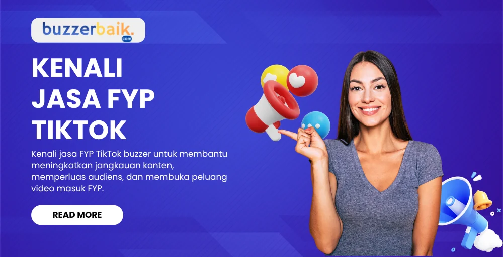 Kenali jasa FYP TikTok buzzer untuk membantu memperluas jangkauan konten
